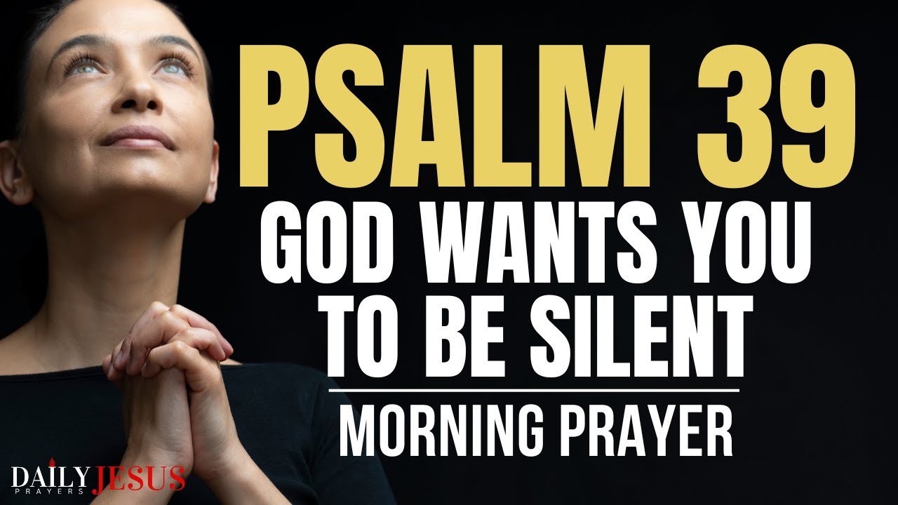 God Wants You To Be Silent: PSALM 39 (Wisdom Of God) | A Powerful Morning Prayer To Bless Your Day