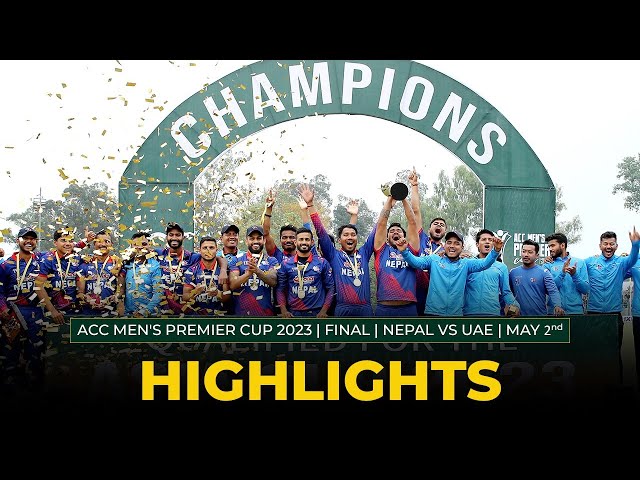 Full Match Highlights | FINAL | NEPAL vs UAE | ACC Men’s Premier Cup 2023 |  MAY 2nd