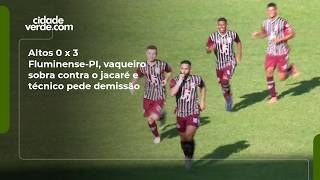 Altos 0 x 3 Fluminense-PI, vaqueiro sobra contra o jacaré e técnico pede demissão