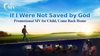 Christian Music Video | &quot;If I Were Not Saved by God&quot;