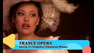 Trance Opera – Harry To Hospital (Oleantus Mixes)