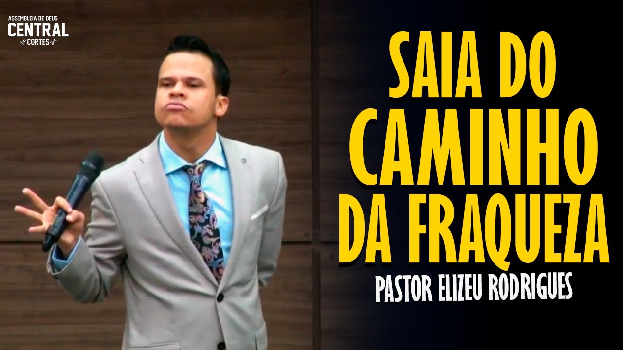 PASTOR ELIZEU RODRIGUES: GET OUT OF THE PATH OF WEAKNESS - ANGELIC PREACHING