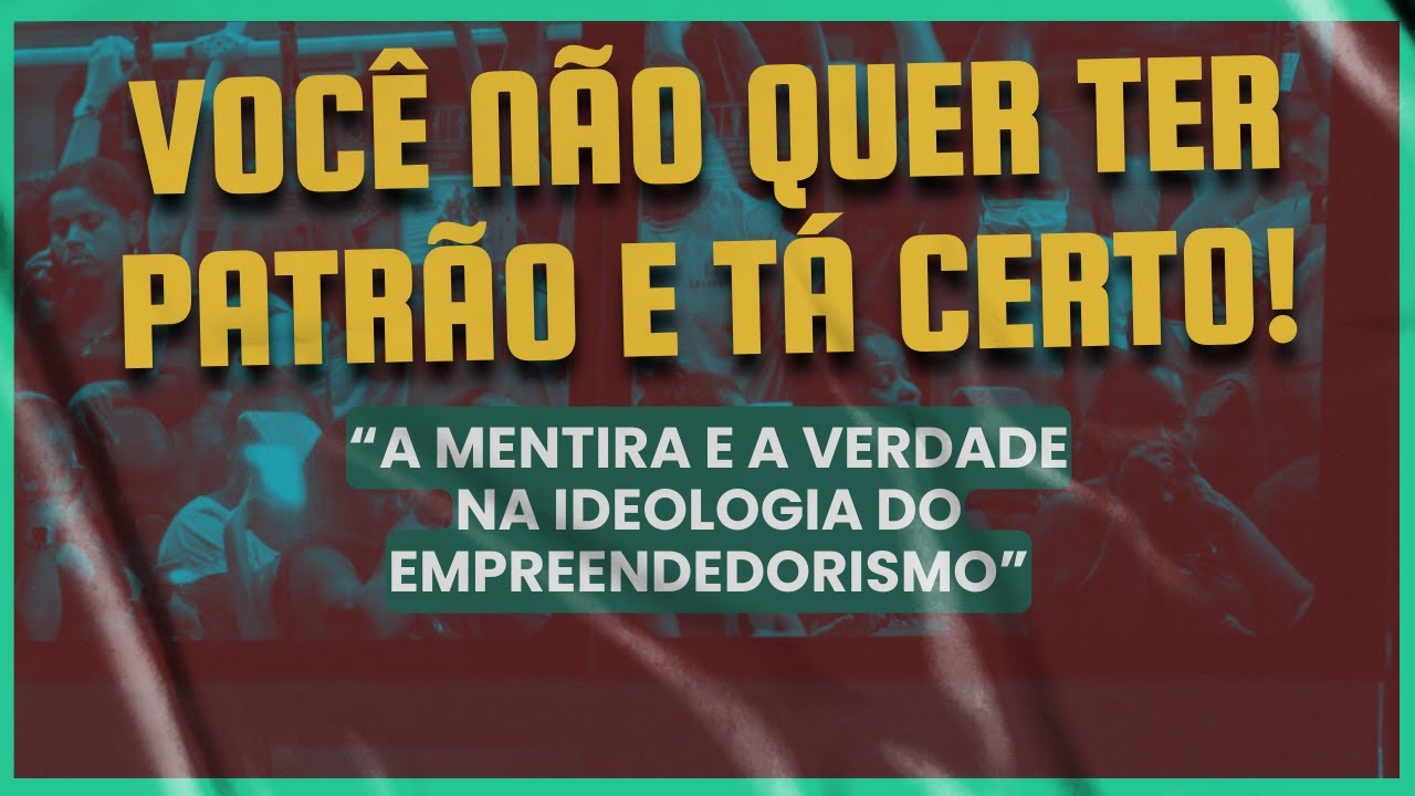 Você não quer ter patrão e tá certo!
