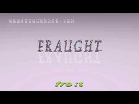 fraught - pronunciation + Examples in sentences and phrases