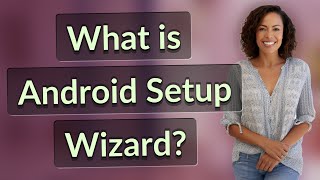 What is Android Setup Wizard