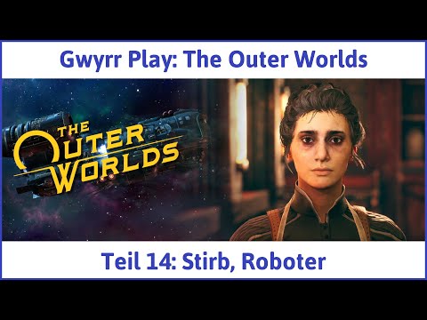 The Outer Worlds deutsch Teil 14 - Stirb, Roboter Let's Play