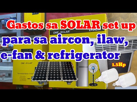 Magkano GASTOS sa SOLAR set up para sa AIRCON (1.5Hp), refrigerator, electric fan at lights?