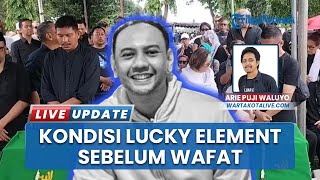 Kabar Duka! Lucky Element Sempat Alami Muntah Hebat Hingga Kerusakan Ginjal Sebelum Wafat