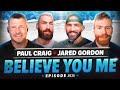 BELIEVE YOU ME Podcast 636 Jared Gordon Paul Craig