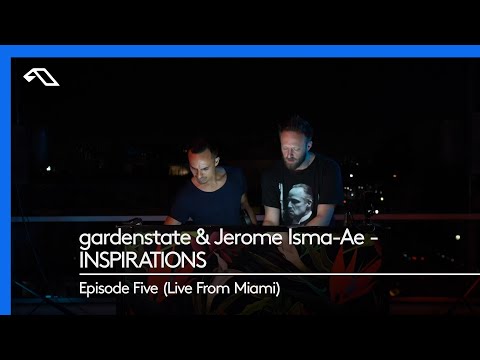 gardenstate & Jerome Isma-Ae - INSPIRATIONS, Episode Five (Live From Miami)