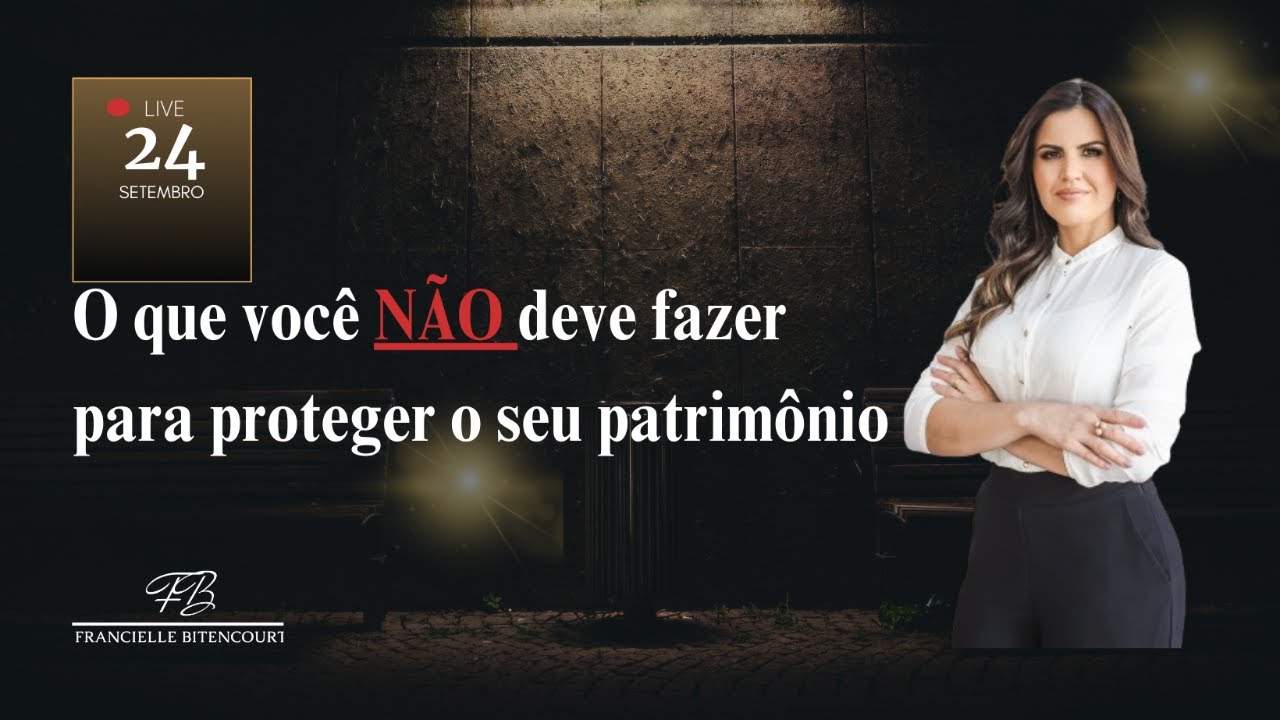 O que você NÃO deve fazer para proteger o seu patrimônio