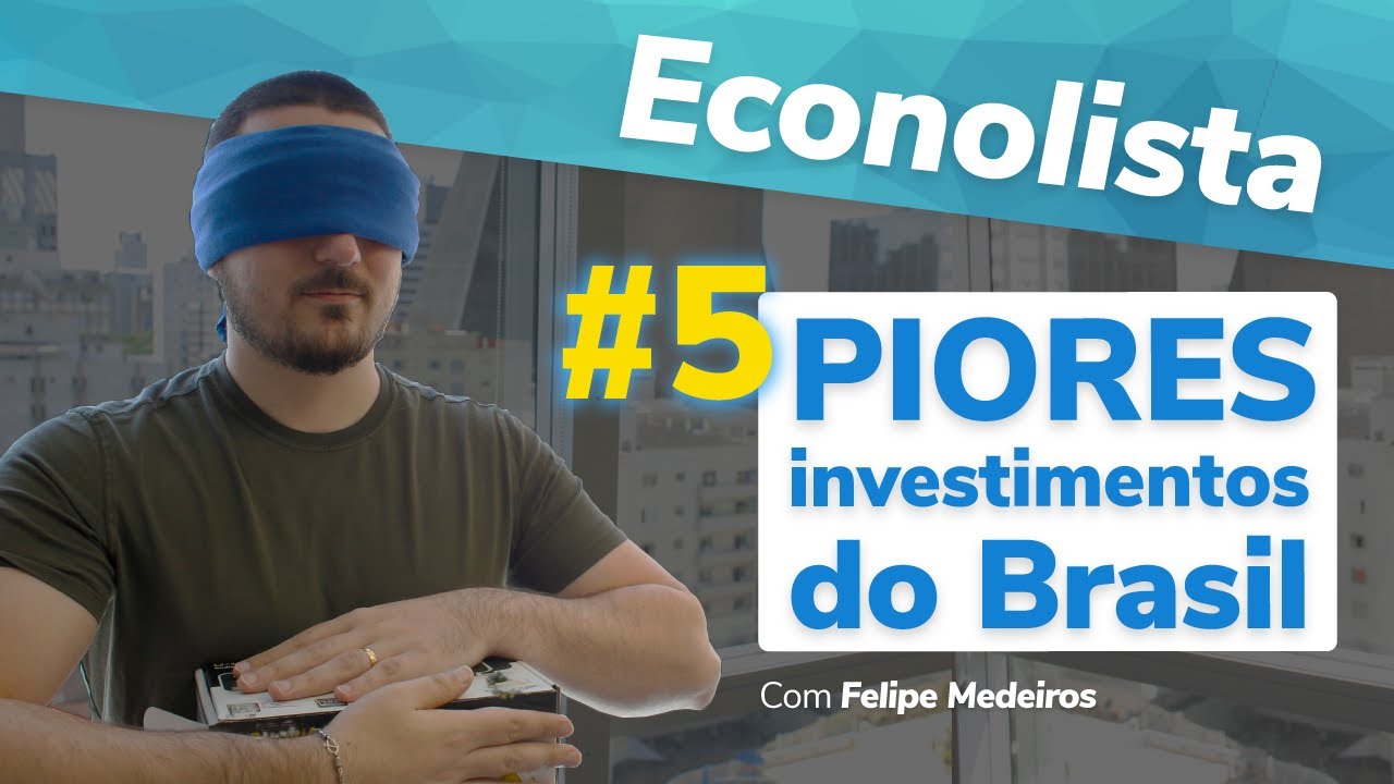 5 PIORES investimentos do Brasil – Econolista #7