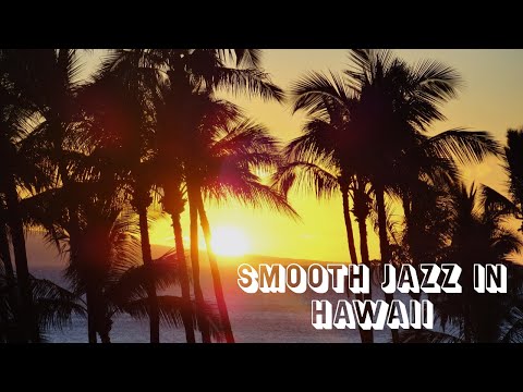 Smooth Jazz Instrumental Relaxation Music - Hawaii