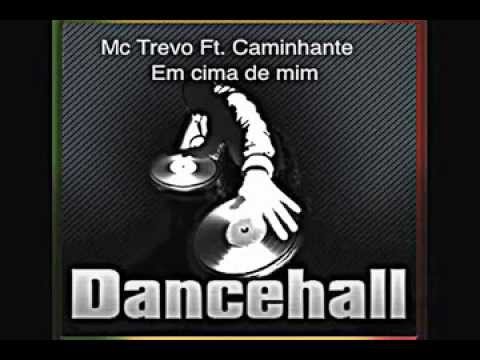 Mc Trevo ft  Caminhante - Em cima de mim