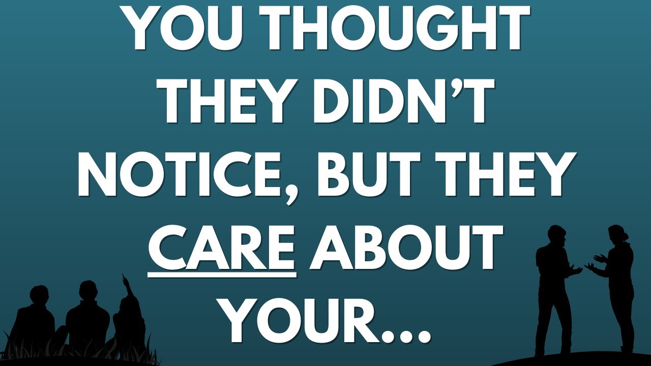 💌 You thought they didn’t notice, but they care about your...