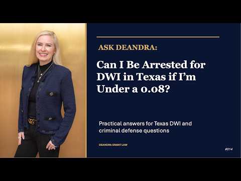 Ask Deandra – Can I Be Arrested for DWI in Texas if I’m Under a 0.08?