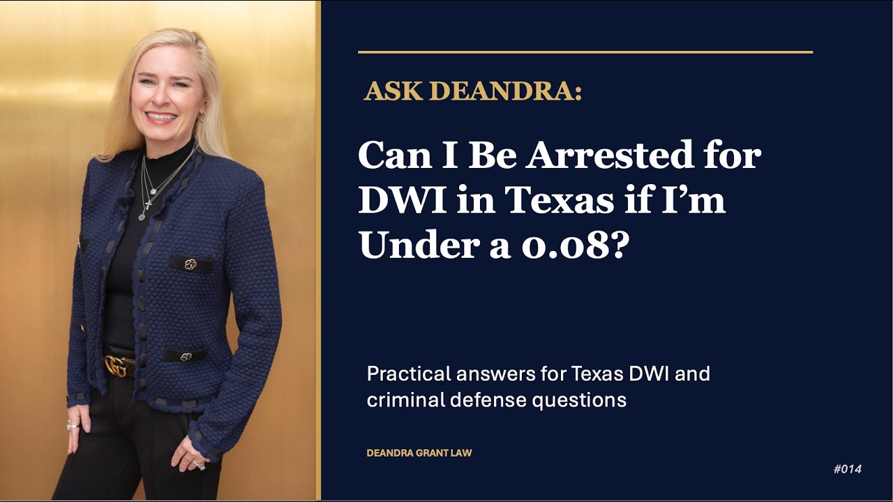 Ask Deandra – Can I Be Arrested for DWI in Texas if I’m Under a 0.08?