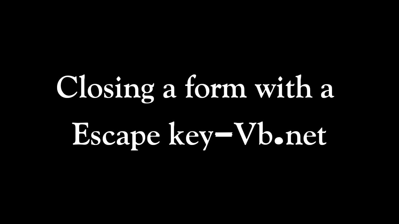 Closing a form with a Escape key-Vb.net