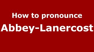 How to pronounce Abbey-Lanercost