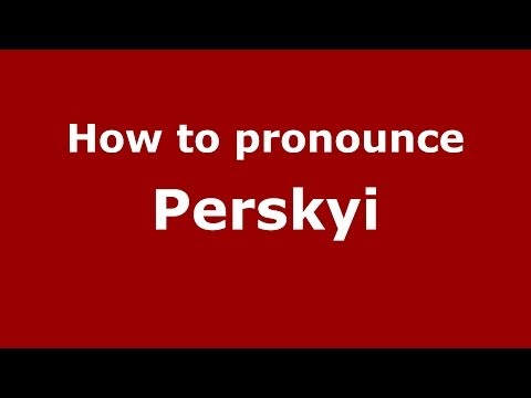 How to pronounce Perskyi (Russian/Russia) - PronounceNames.com