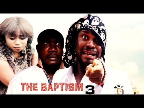 The Baptism (Pt. 3) [Starr. Columus Irisonga, Alaso Wariboko, Jerry Okpan, Queen Wokoma, Chydon Charles, Modelyn O. Iyoyo, James E. Enoch]
