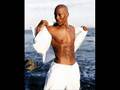 Tyrese- She let's me be a man
