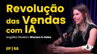 Como Usar IA para Potencializar Vendas e Liderança com Angelita Oliveira | PQP Performa Q. Pod #66