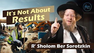 Vayimaen (וימאן) R' Sholom Ber Sorotzkin - It's Not About Results
