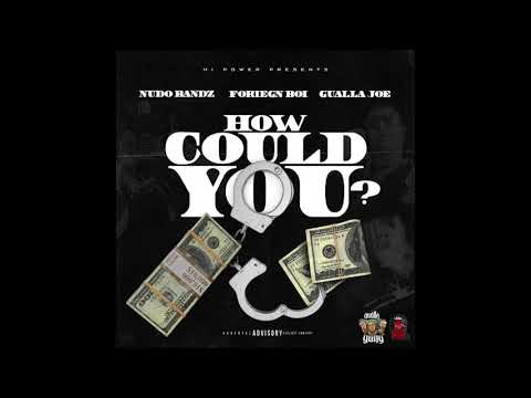 How Could You? - Nudo Bandz, Foriegn Boi, Gualla Joe (Official Audio)