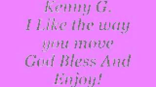 I like the way you move Kenny G..