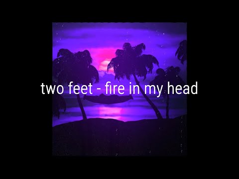 two feet - fire in my head (slowed to perfection)