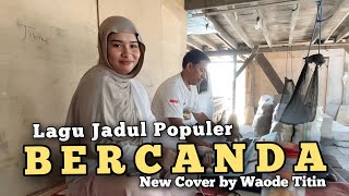 Download lagu ​TIDAK SANGKA BISA ENNAK INI! 'BERCANDA' - Waode Titin (Cover Sederhana Tapi Menyentu) cipt. TOTO A mp3