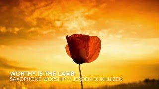 Worthy is the Lamb // Saxophone Worship // Jeroen Dijkhuizen