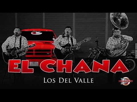 Los Del Valle- El Chana [Inedita En Vivo] Corridos 2017