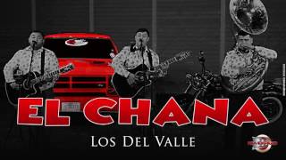 Los Del Valle- El Chana [Inedita En Vivo] Corridos 2017