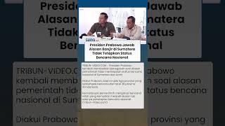 Jawaban Presiden Prabowo soal Pemerintah Tak Tetapkan Status Bencana Nasional di Aceh & Sumatera