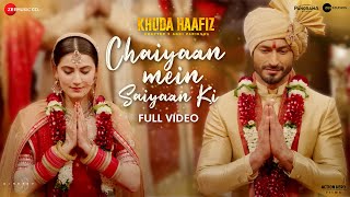 Chaiyaan Mein Saiyaan Ki - Full | Khuda Haafiz 2 | Vidyut J, Shivaleeka O| Mithoon, Asees K, Jubin N
