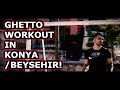 Ghetto Workout In Beysehir!│TURKEY VLOGS 2.1