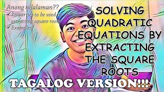 Solving Quadratic Equations by Extracting the Square Roots Explained in TAGALOG!!!