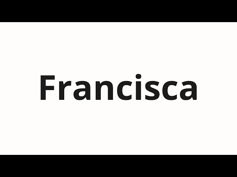 How to pronounce Francisca