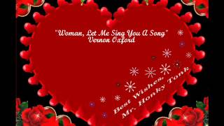 Woman, Let Me Sing You A Song Vernon Oxford