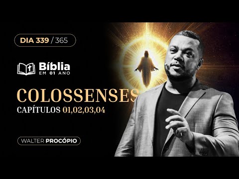 Dia 339/365: Colossenses 1, 2, 3 e 4 | Bíblia em 1 Ano | Walter Procópio