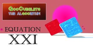 GooCubelets the Algoorithm Equation XXI (21)