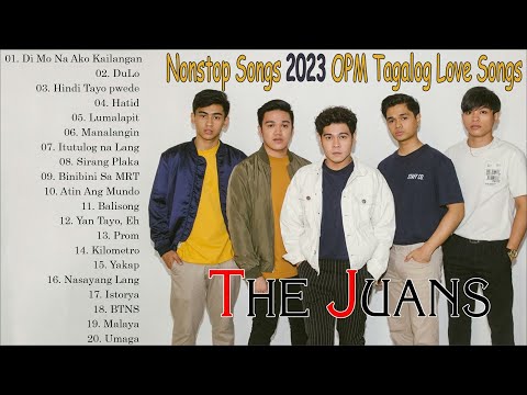The Juans Nonstop Songs 2023 OPM Tagalog Love Songs Full Album