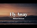 Michael Jackson - Fly Away (lyrics)