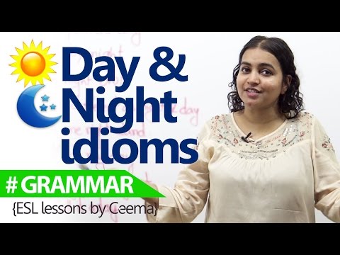 Day and Night idioms
