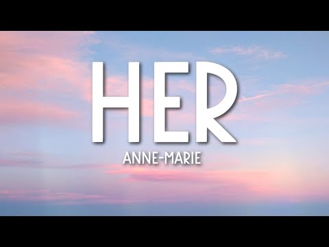 Anne-Marie - Her (Lyrics) 🎵
