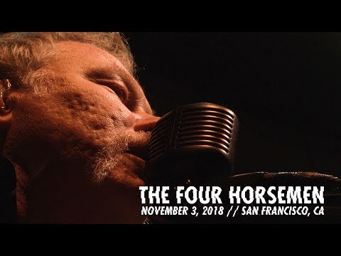 Video thumbnail for The Four Horsemen (Live at the Masonic, San Francisco, CA - November 3rd, 2018)