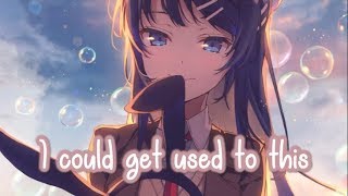 【Nightcore】→ I Could Get Used To This || Lyrics