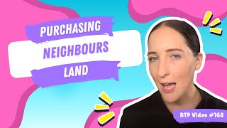 BTP Video #168 - Purchasing neighbours land